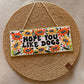 Hope You Like Dogs - Wall Hanging