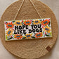 Hope You Like Dogs - Wall Hanging