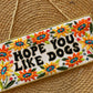 Hope You Like Dogs - Wall Hanging