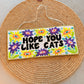 'I Hope You Like Cats' - Home Decor